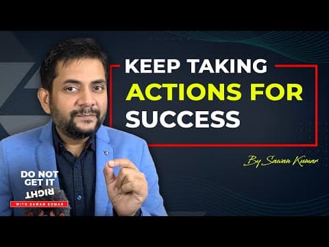 Keep taking Actions for Success | Get Successful and be Wonderful with Sawan Kumar