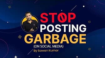 Are you Posting Garbage on Social Media| Tips to Improve Social Media Content| Sawan Kumar