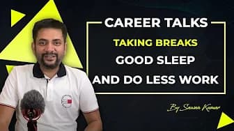 Why should you be taking breaks, good sleep and do less work | Career Talks with Sawan Kumar