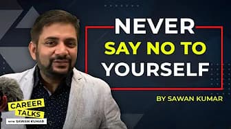 Never say NO to Yourself | by Sawan Kumar | Best Career Coach in India