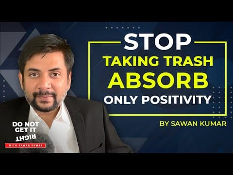 STOP taking trash & ABSORB only positivity! By Sawan Kumar – Best Motivational Coach