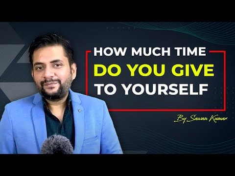 How much time do you give to yourself? | Manage time with Sawan Kumar – Best Motivational Speaker