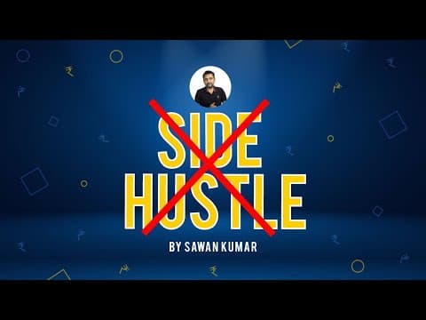 No to Side Hustle! |Why you shouldn't do Side Hustle| Side Hustle| Sawan Kumar