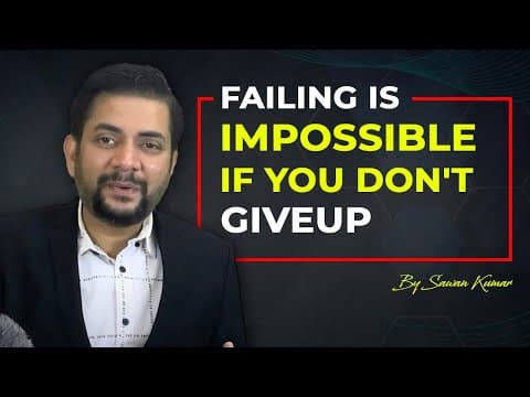 7 Reasons why you should not Give Up | Failing is Impossible if you don't giveup | Sawan Kumar