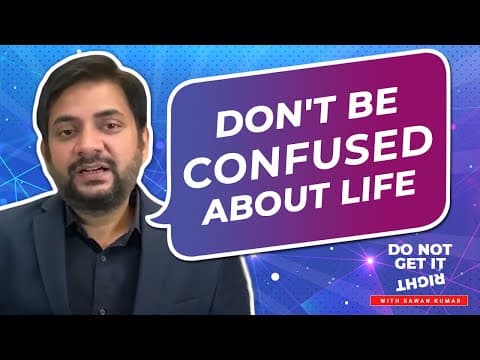 Don't be confused about LIFE.  | By Sawan Kumar | Best Career Coach