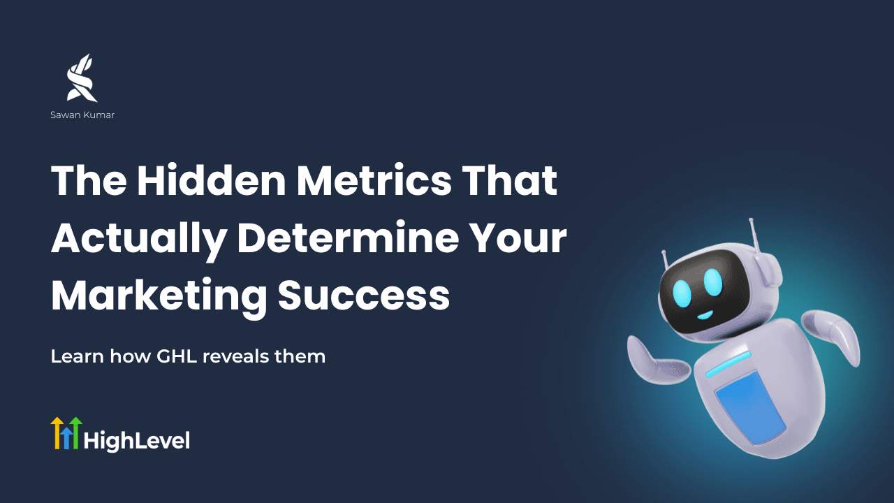 The Hidden Metrics That Actually Determine Your Marketing Success (And How GHL Reveals Them)