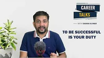 Being Successful is not an Option | Its your Duty | Career Talks with Sawan Kumar