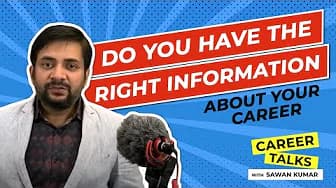 Do you Have the Right Information About your Career | By Sawan Kumar | Best Career Coach
