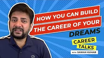 How you can build the career of your dreams in Career Talks with Sawan Kumar | Best Career Coach